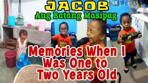 Jacob Ang Batang Masipag Memories When I Was One To Two Years Old