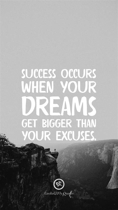 Success Occurs When Your Dreams Get Bigger Than Your Excuses