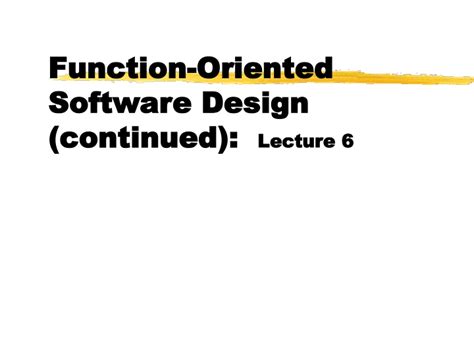 Ppt Function Oriented Software Design Continued Lecture 6