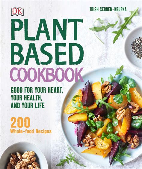 Plant Based Cookbook Good For Your Heart Your Health And Your Life