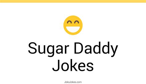 37 Sugar Daddy Jokes And Funny Puns Jokojokes