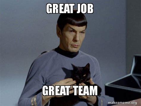 Anything to do with cats? Great Job Great Team - Great Team | Make a Meme