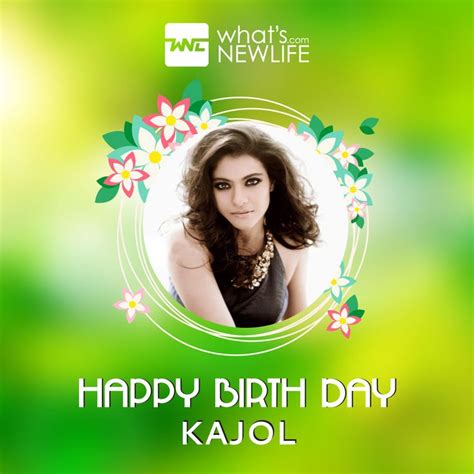 Whats New Life Wishes The Indian Actress Kajol Devgan On Her 43rd