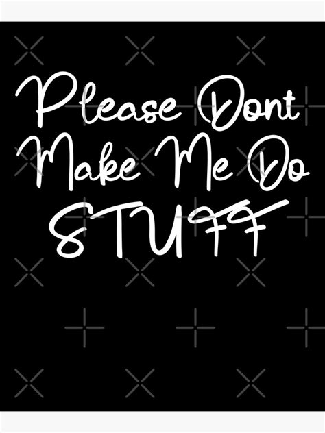 Please Dont Make Me Do Stuff Poster By Hoplaart Redbubble
