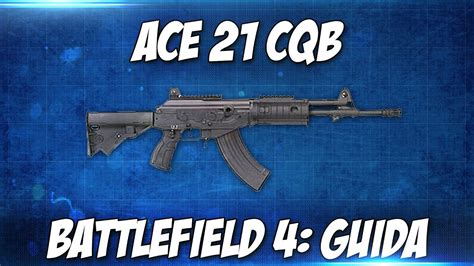 Ace 21 Cqb Battlefield 4 Guida Arma Youtube