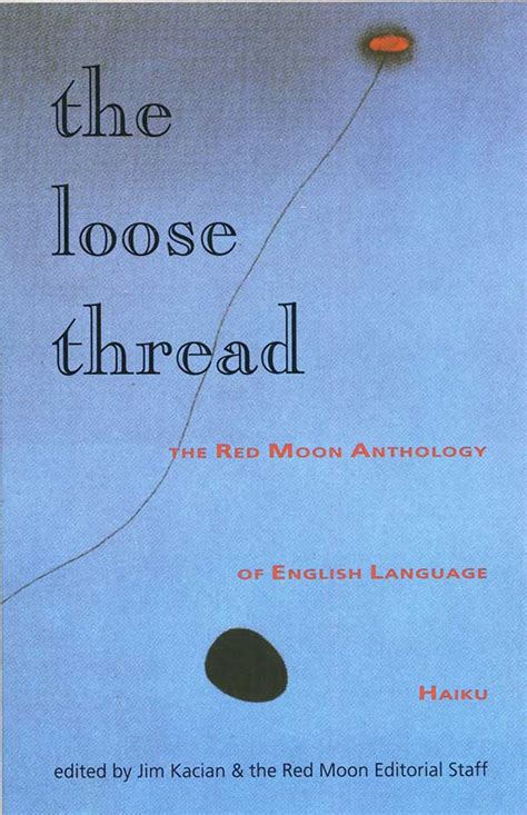 The Loose Thread The Red Moon Anthology Of English Language Haiku 2001