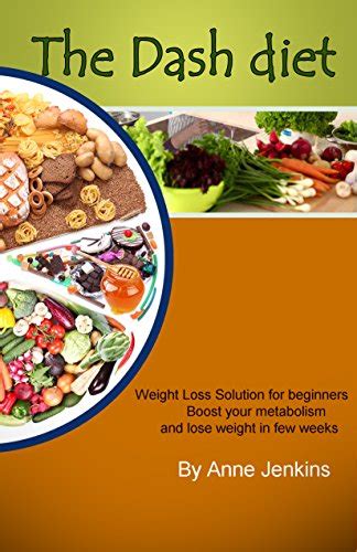 Dash Diet The Weight Loss Solution For Beginners Boost Your Metabolism And Lose