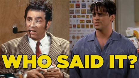 Friends Vs Seinfeld Quiz Who Said It Joey Tribbiani Or Cosmo Kramer