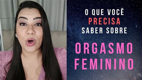 Orgasmo Feminino 🔥 O Que Você Deveria Saber Youtube