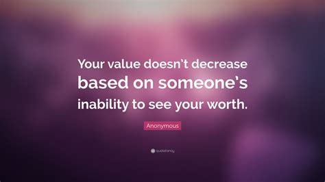 Anonymous Quote Your Value Doesnt Decrease Based On Someones