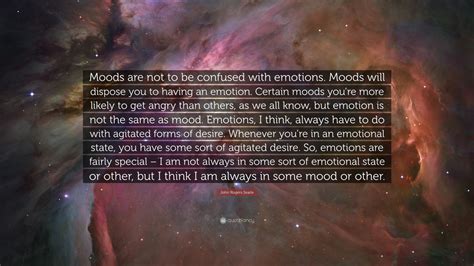 John Rogers Searle Quote Moods Are Not To Be Confused With Emotions