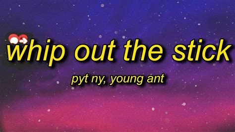 Pyt Ny Whip Out The Stick Remix Lyrics Ft Young Ant Skinny Lil B Youtube Music