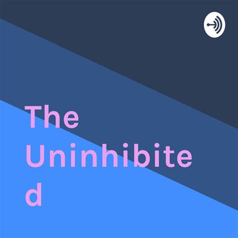 The Uninhibited Podcast On Spotify