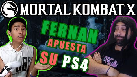 Fernan Me Apuesta Su Ps4 Mortal Kombat X Con Fernanfloo Youtube