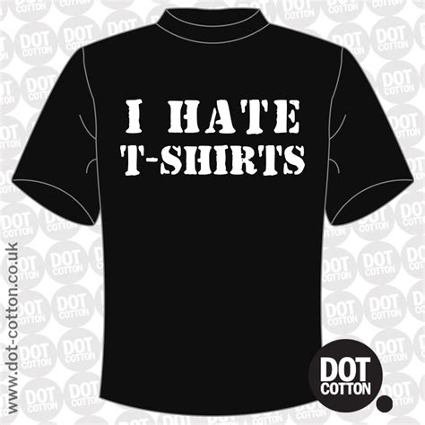 I Hate T Shirts T Shirt Dot Cotton