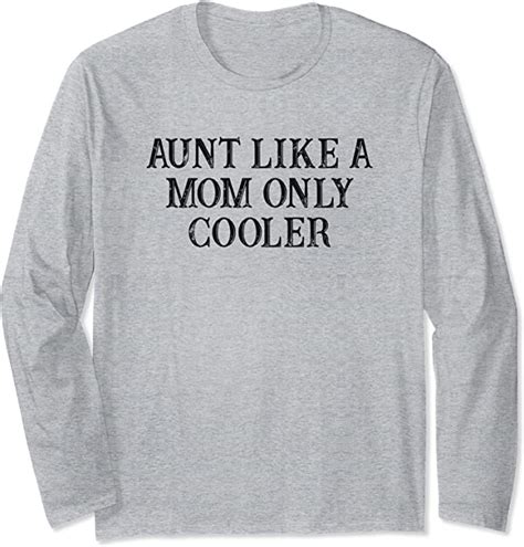 Funny Best Friend T Aunt Like A Mom Only Cooler Long Sleeve T Shirt