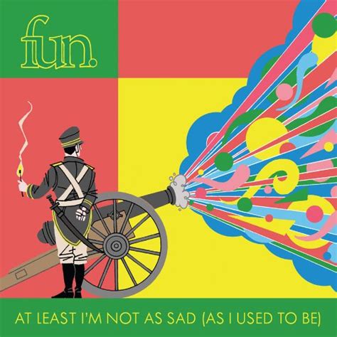 Fun At Least Im Not As Sad As I Used To Be Review By Jacel