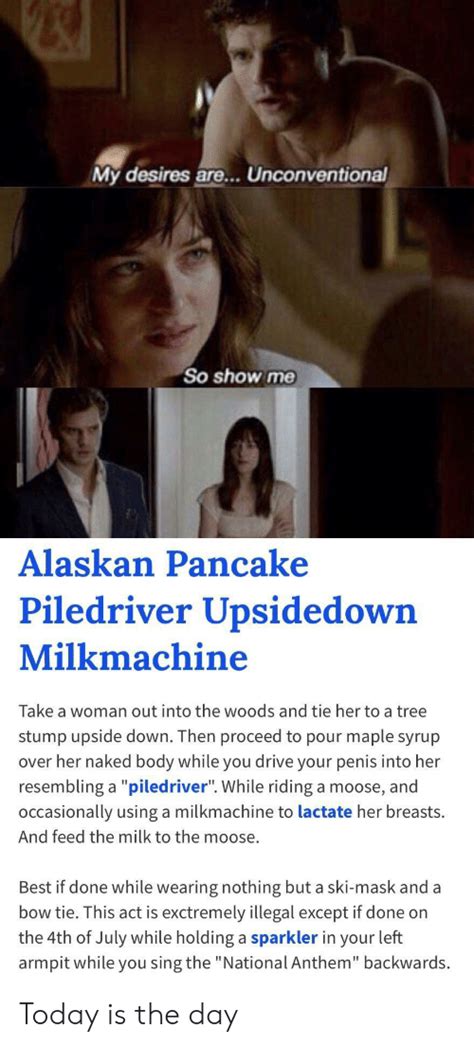 My Desires Are Unconventional So Show Me Alaskan Pancake Piledriver