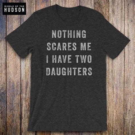 Nothing Scares Me I Have Two Daughters Father Daughter Shirt Mom Shirt Fathers Day Mothers