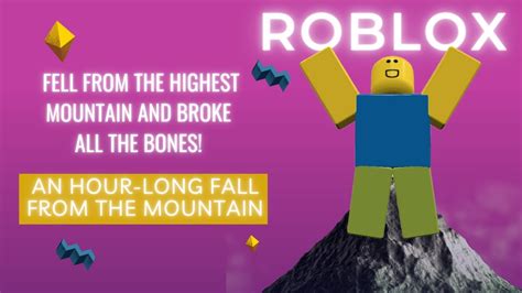 Roblox Fell From The Highest Mountain And Broke All The Bones An Hour