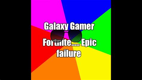 Galaxy Gamer Epic Failure Of Survival On Fornite Episode 1 Youtube