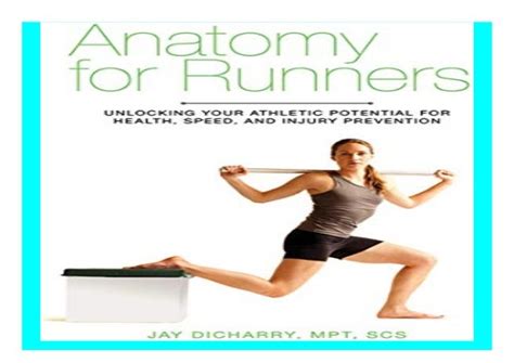 Anatomy For Runners Unlocking Your Athletic Potential For Health