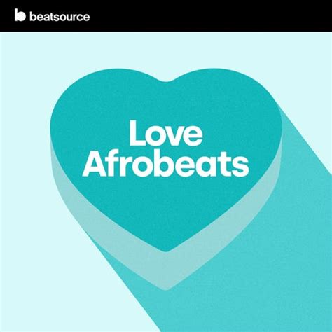 Love Afrobeats Playlist For Djs On Beatsource