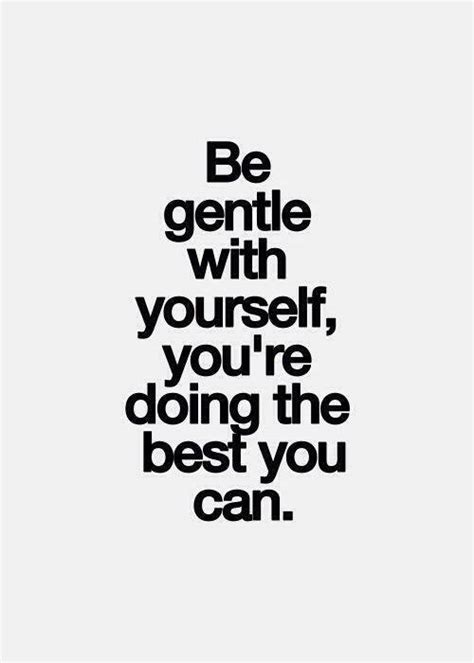 Quote Be Gentle With Yourself You Are Doing The Best You Can Dont