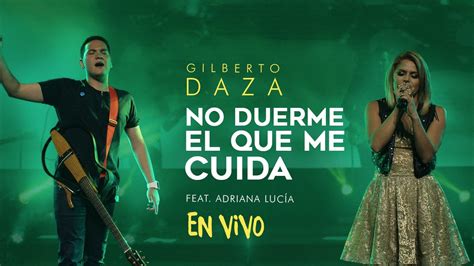 Gilberto Daza No Duerme El Que Me Cuida Ft Adriana Lucía En Vivo