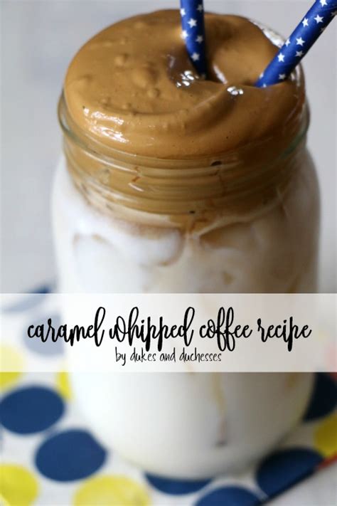 Caramel Whipped Coffee Recipe Dukes And Duchesses