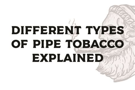 Pipe Tobacco A Comprehensive Guide To The Different Types The