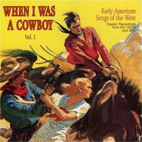 When I Was A Cowboy Vol 1 Early American Songs Of The West Classic