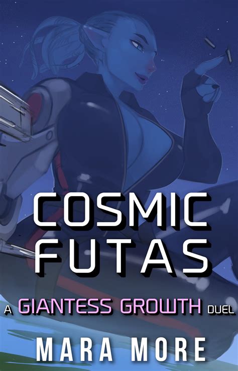Cosmic Futas A Giantess Growth Duel By Mara More Goodreads