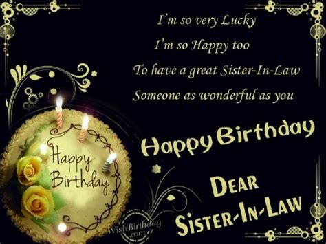 My dear sister in law, i wish you a very happy birthday and an amusing year ahead. Birthday Wishes For Sister In Law - Birthday Images, Pictures
