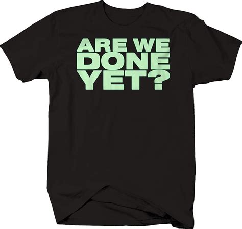 M22 Are We Done Yet Funny Sarcastic Impatient T Shirt 9631 Seknovelty