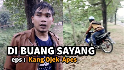 Dibuang Sayang Eps Kang Ojek Apes Youtube