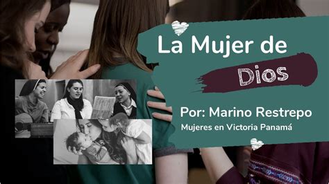 La Mujer De Dios Por Marino Restrepo Mujeres En Victoria Panamá Charla Online 12 Julio 2021