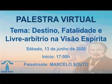 DESTINO FATALIDADE E LIVRE ARBÍTRIO NA VISÃO ESPÍRITA Marcelo Souto Palestra Pública YouTube