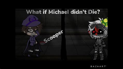If The Scooper Didnt Scoop Michael Afton Part 1 Youtube