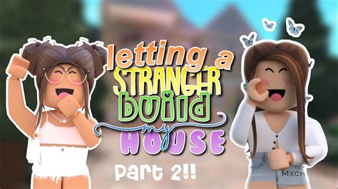 Letting A Stranger Build My Bloxburg House Part Lushelle Youtube