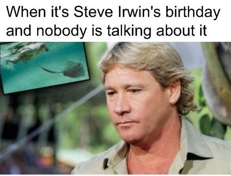 Happy Birthday Steve Irwin Rdankmemes