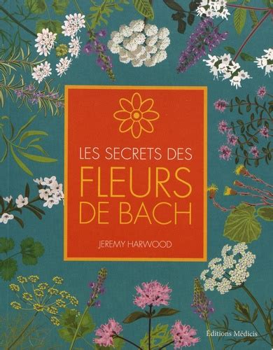 Les Secrets Des Fleurs De Bach De Jeremy Harwood Grand Format Livre