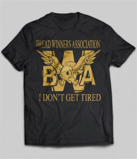 Bread Winners Association BWA I Don T Get Tired TeeNavi Reviews On