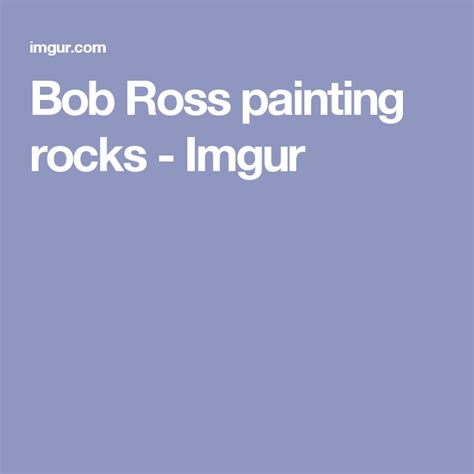 Bob Ross Painting Rocks Imgur Bob Ross Paintings Bob Ross Painting