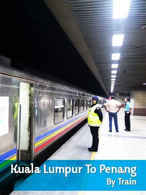 Buses take much longer than driving to kl! How to Travel Kuala Lumpur to George Town, Penang by Train ...