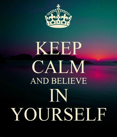 Keep Calm And Believe In Yourself Poster Jcats69 Keep Calm O Matic
