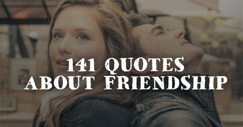 101 best friend quotes to show your bff how much their friendship means to you. 141 Quotes About Friendship | ChristianQuotes.info