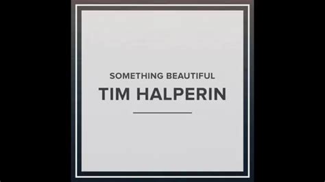 Tim Halperin Something Beautiful Official Audio Youtube