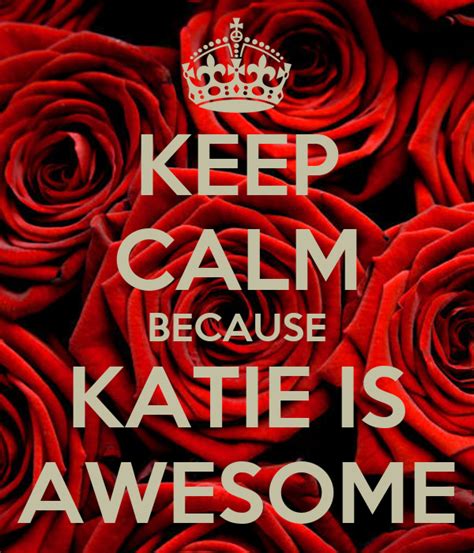 Keep Calm Because Katie Is Awesome Poster Katie Keep Calm O Matic