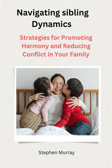 Navigating Sibling Dynamics Strategies For Promoting Harmony And